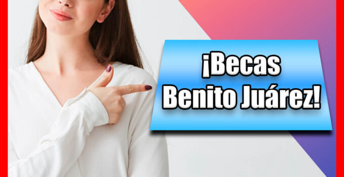 Becas Benito Juárez Media Superior.