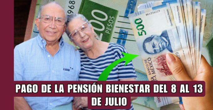 Pago de Pensión Bienestar 2024: ¿Quiénes reciben pago del 8 al 13 de julio?