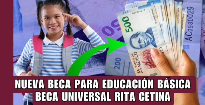 Nueva Beca Para Educación Básica: Beca Universal Rita Cetina 2024