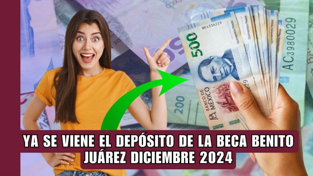 Depósito Beca Benito Juárez diciembre 2024