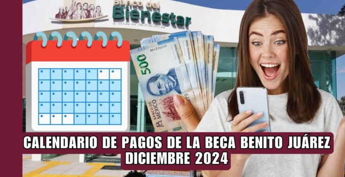 Calendario de Pagos de la Beca Benito Juárez 2024: Monto a Pagar y Cómo Consultar tu Pago